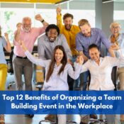 Top 12 Benefits of Organizing a Team Building Event in the Workplace