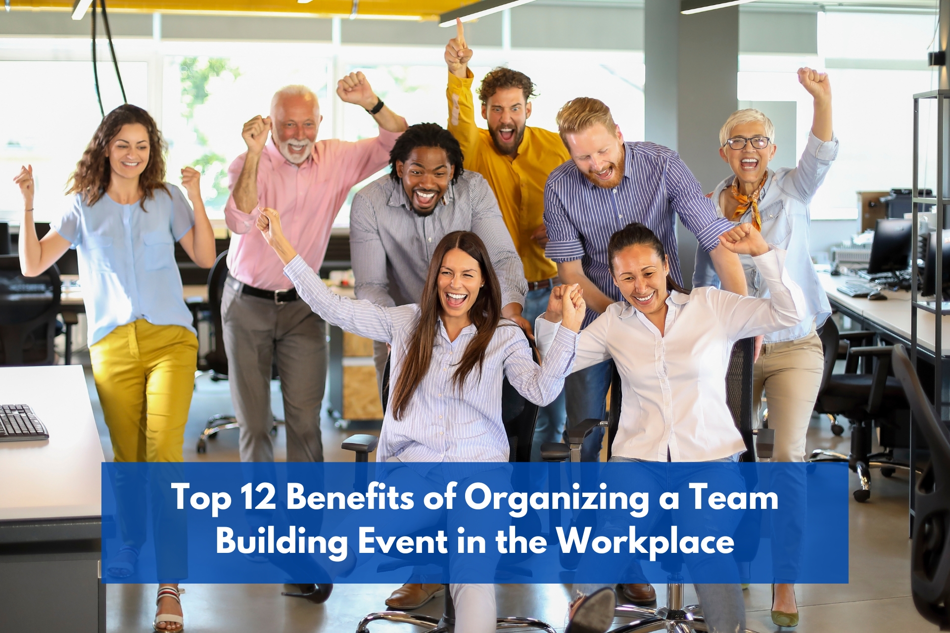 Top 12 Benefits of Organizing a Team Building Event in the Workplace