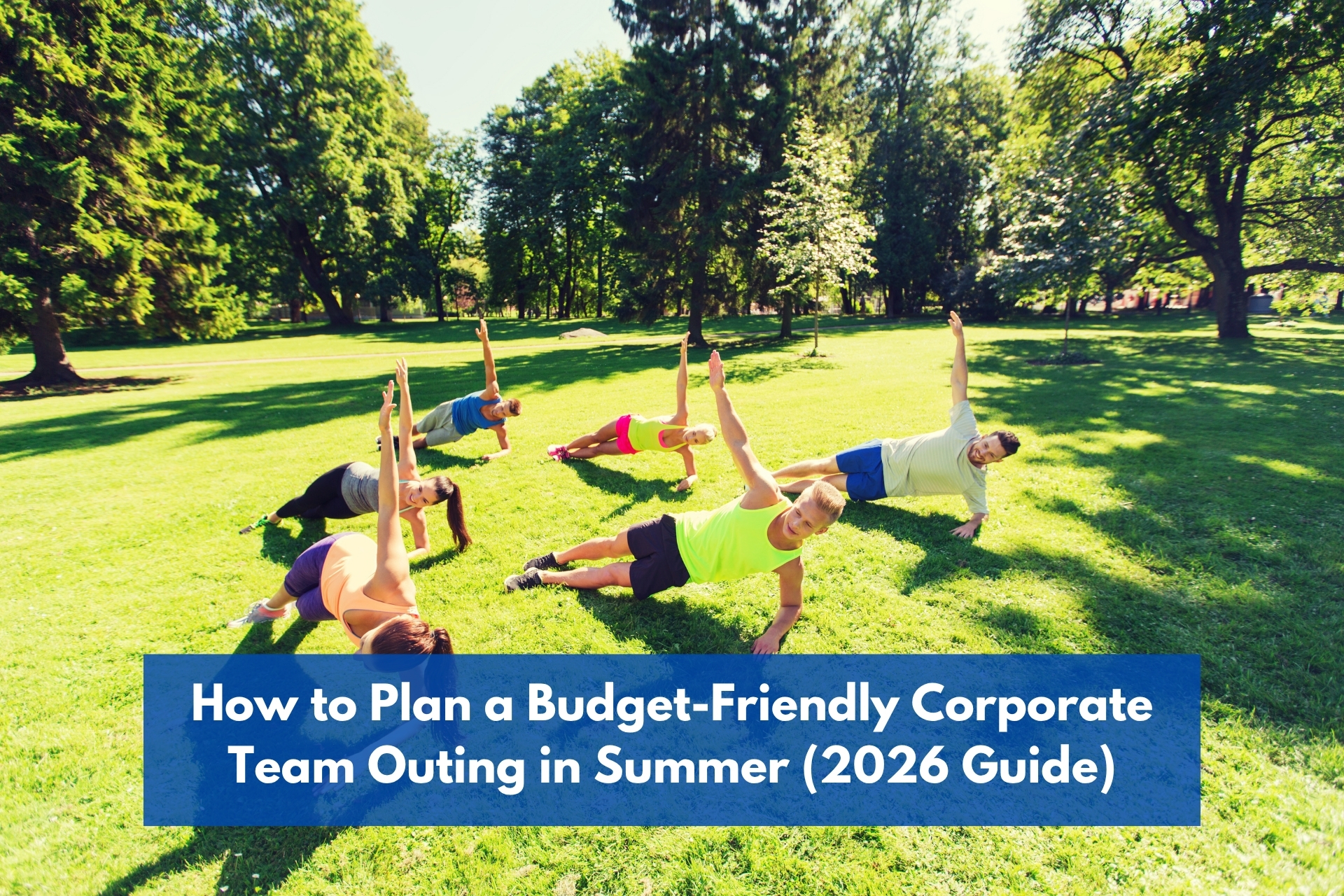 How to plan a budget-friendly corporate team outing in summer (2026 guide)