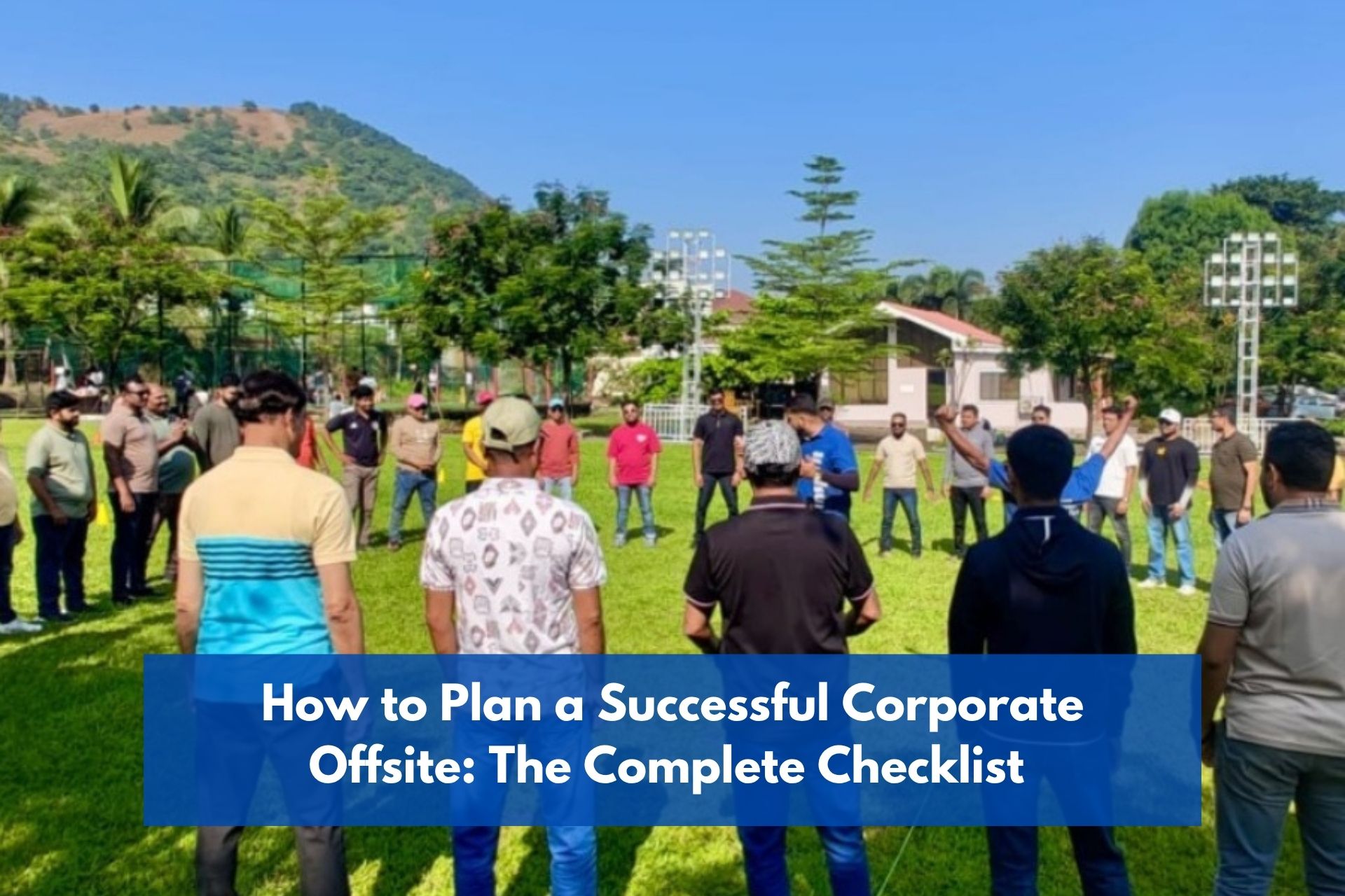 How to plan a successful corporate offsite: the complete checklist