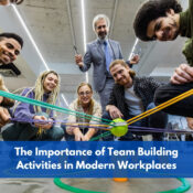 The importance of team building activities in modern workplaces
